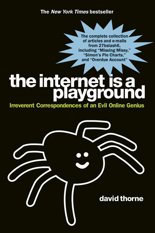 The Internet is a Playground - Irreverent Correspondences of an Evil Online Genius