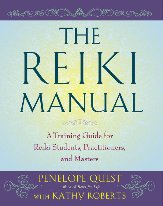 The Reiki Manual - A Training Guide for Reiki Students, Practitioners, and Masters