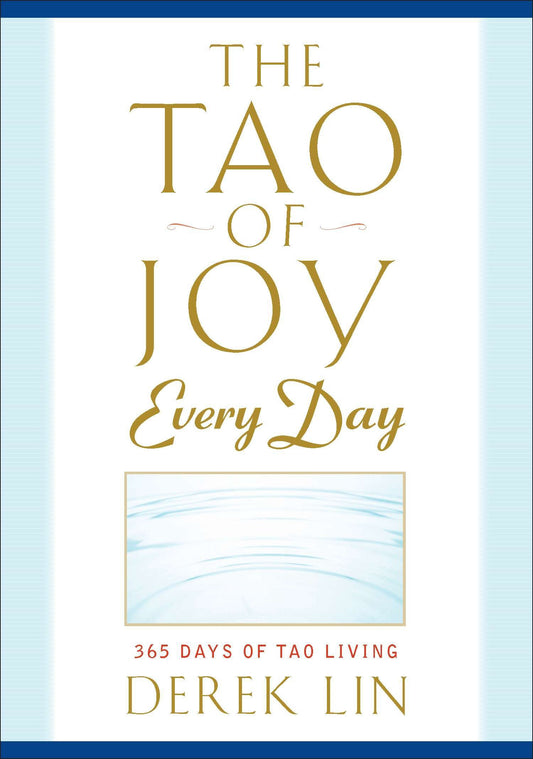 The Tao of Joy Every Day - 365 Days of Tao Living