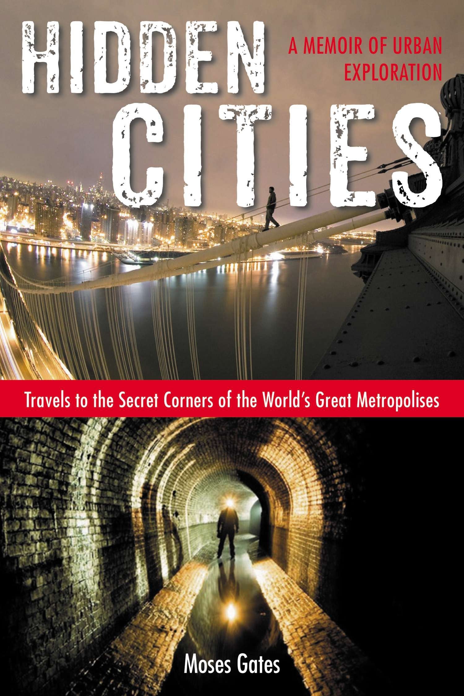 Hidden Cities - Travels to the Secret Corners of the World's Great Metropolises: a Memoir of Urban Exploration