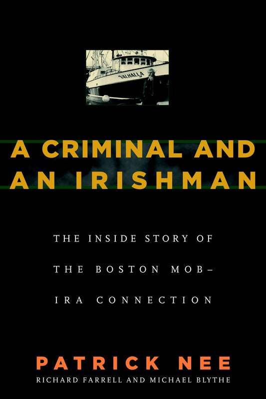 A Criminal and An Irishman - The Inside Story of the Boston Mob - IRA Connection