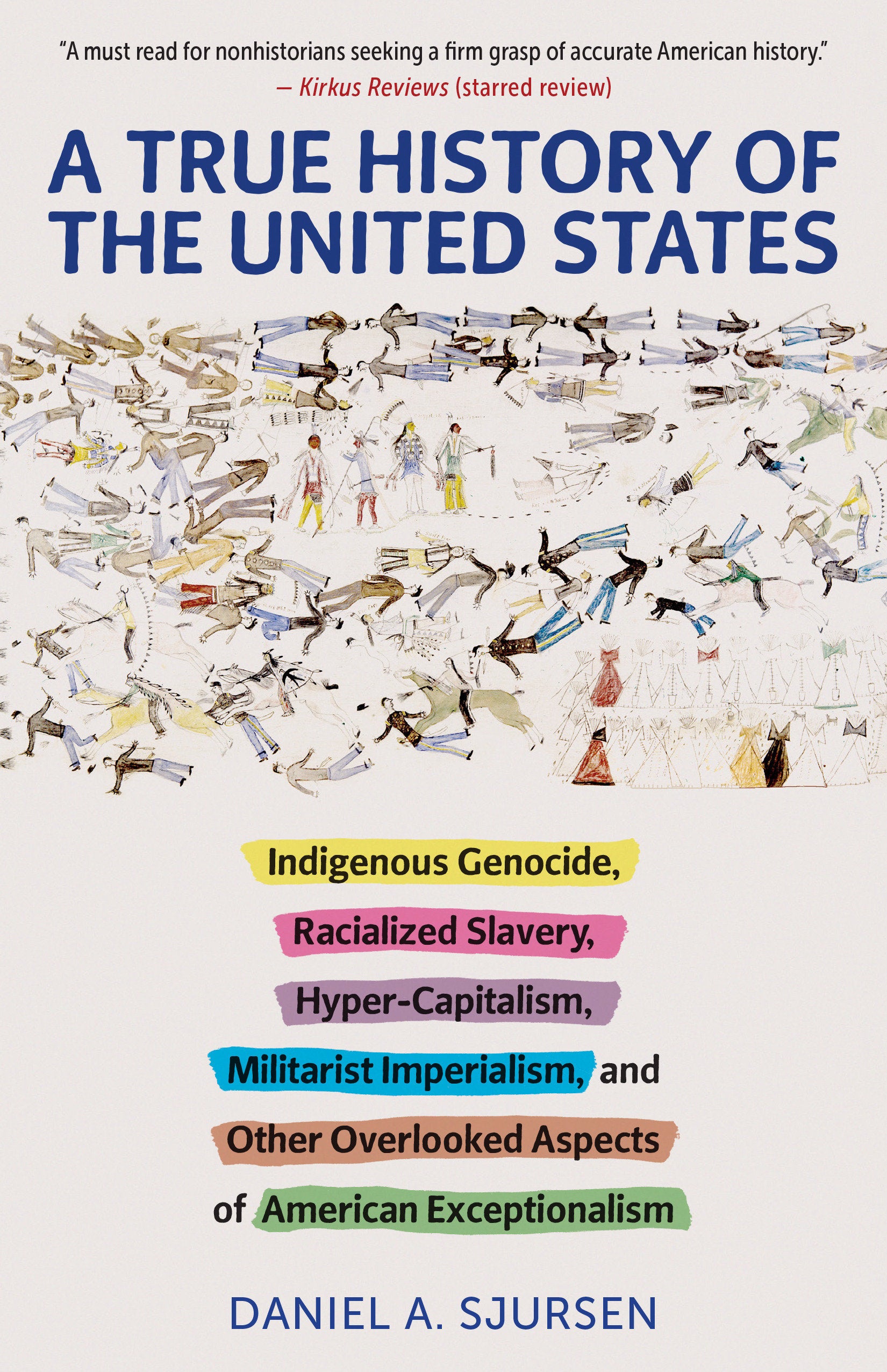 A True History of the United States - Indigenous Genocide, Racialized Slavery, Hyper-Capitalism, Militarist Imperialism and Other Overlooked Aspects of American Exceptionalism (Truth to Power)