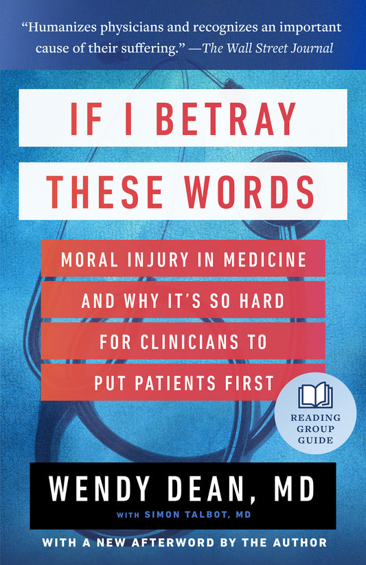 If I Betray These Words - Moral Injury in Medicine and Why It's So Hard for Clinicians to Put Patients First