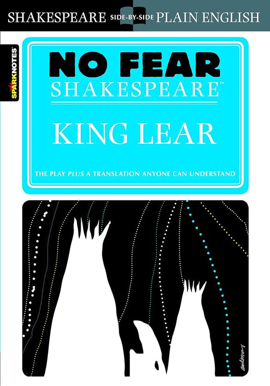 King Lear: No Fear Shakespeare Side-by-Side Plain English (Volume 6) by William Shakespeare, SparkNotes