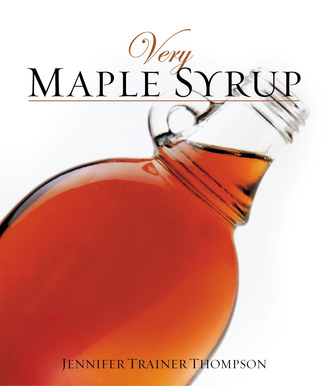 Very Maple Syrup - [A Cookbook] (Very Cookbooks)