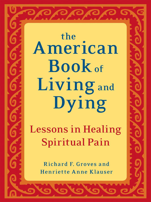 The American Book of Living and Dying - Lessons in Healing Spiritual Pain