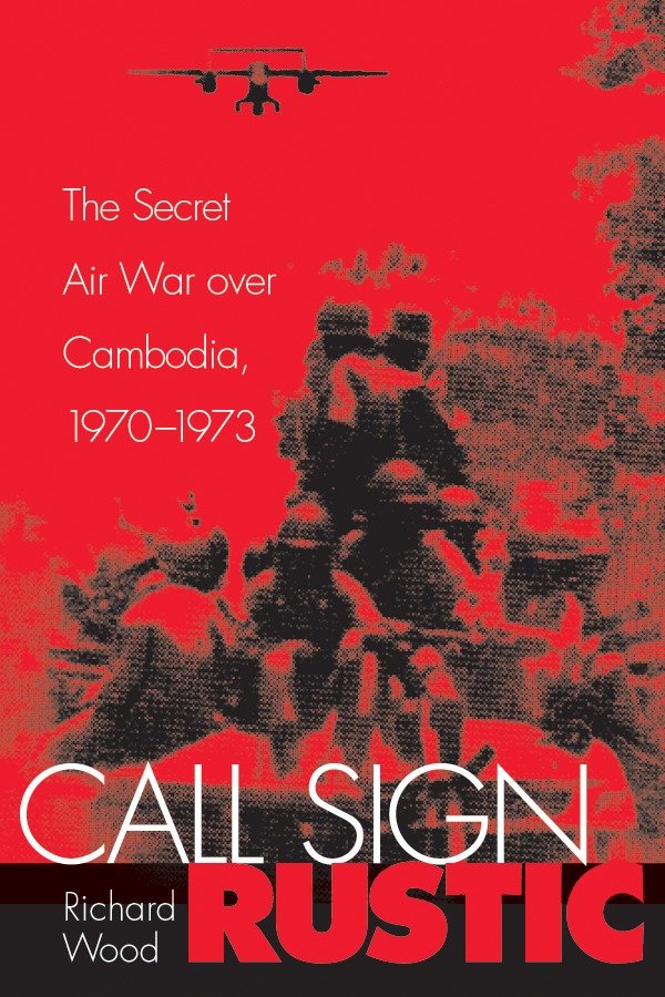Call Sign Rustic - The Secret Air War over Cambodia, 1970-1973