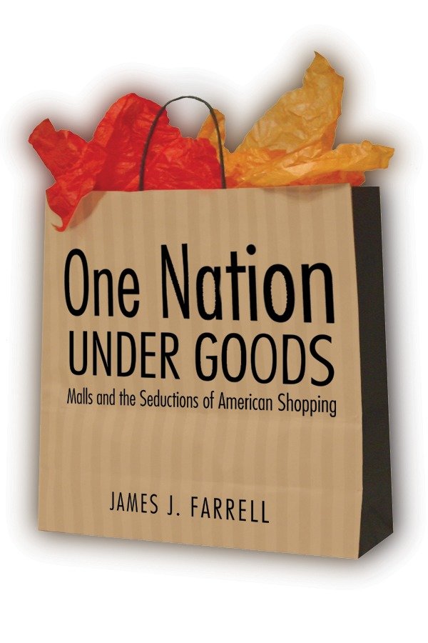 One Nation Under Goods - Malls and the Seductions of American Shopping