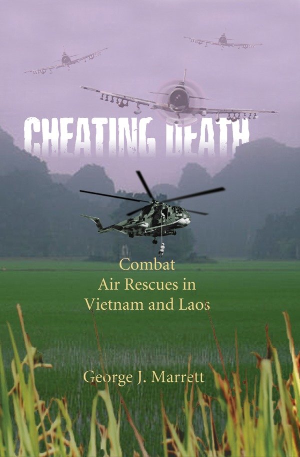 Cheating Death - Combat Air Rescues in Vietnam and Laos