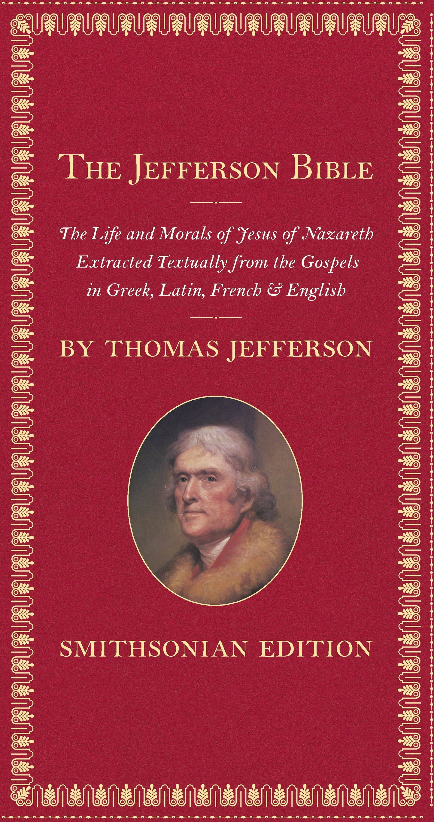 The Jefferson Bible, Smithsonian Edition - The Life and Morals of Jesus of Nazareth