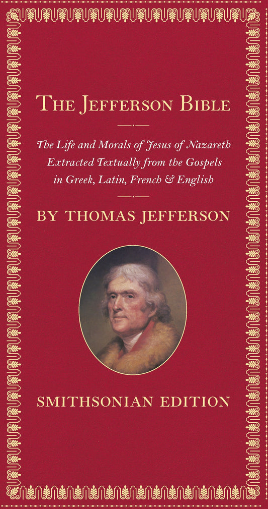 The Jefferson Bible, Smithsonian Edition - The Life and Morals of Jesus of Nazareth