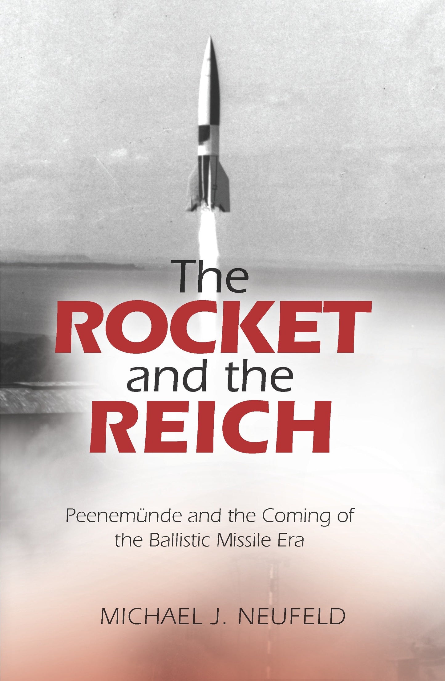 The Rocket and the Reich - Peenemunde and the Coming of the Ballistic Missile Era