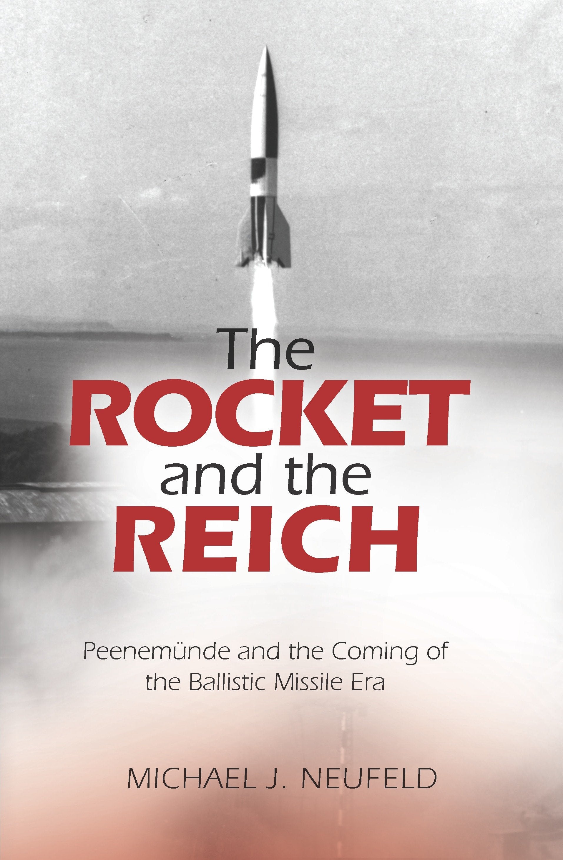 The Rocket and the Reich - Peenemunde and the Coming of the Ballistic Missile Era