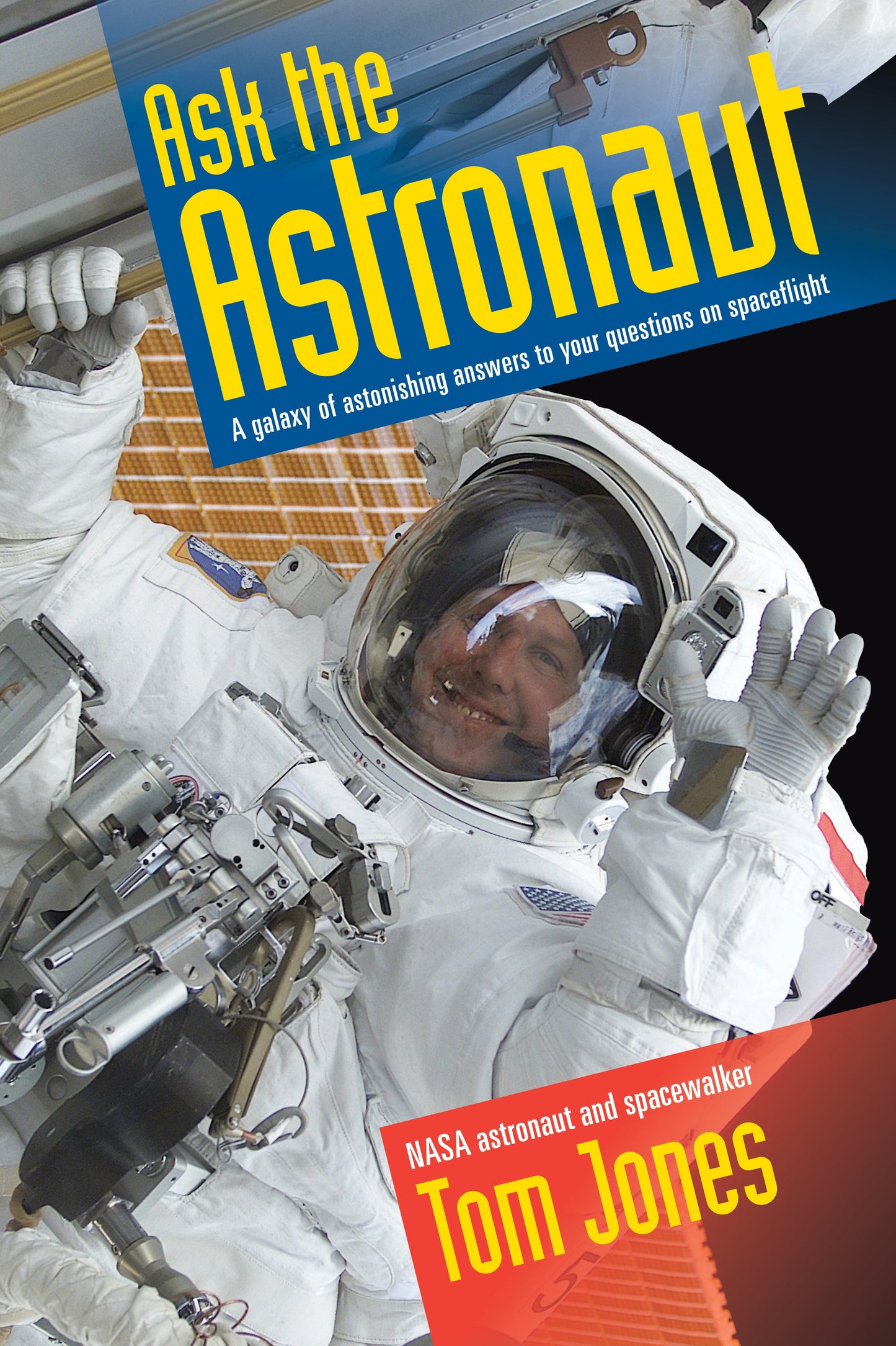 Ask the Astronaut - A Galaxy of Astonishing Answers to Your Questions on Spaceflight