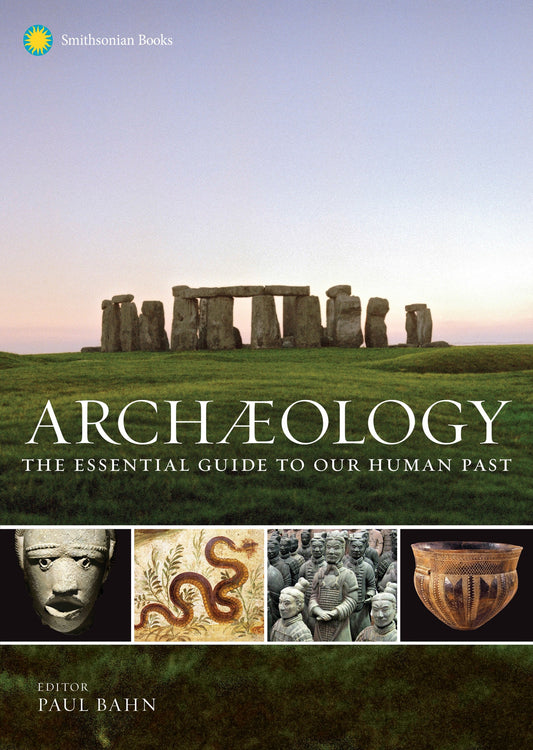 Archaeology - The Essential Guide to Our Human Past