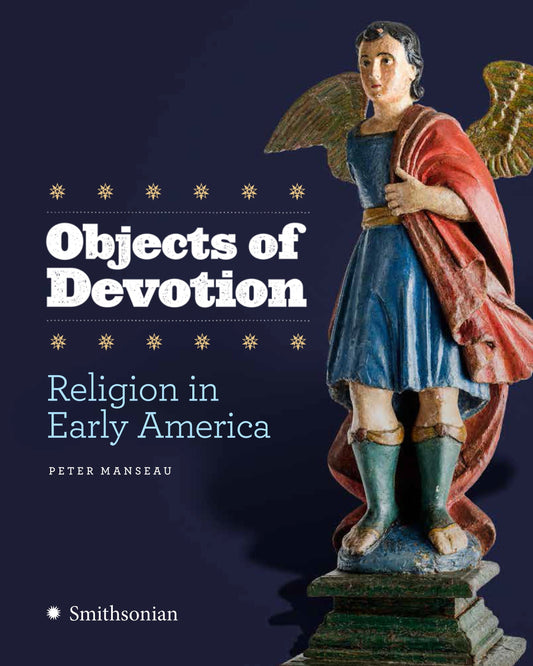 Objects of Devotion - Religion in Early America