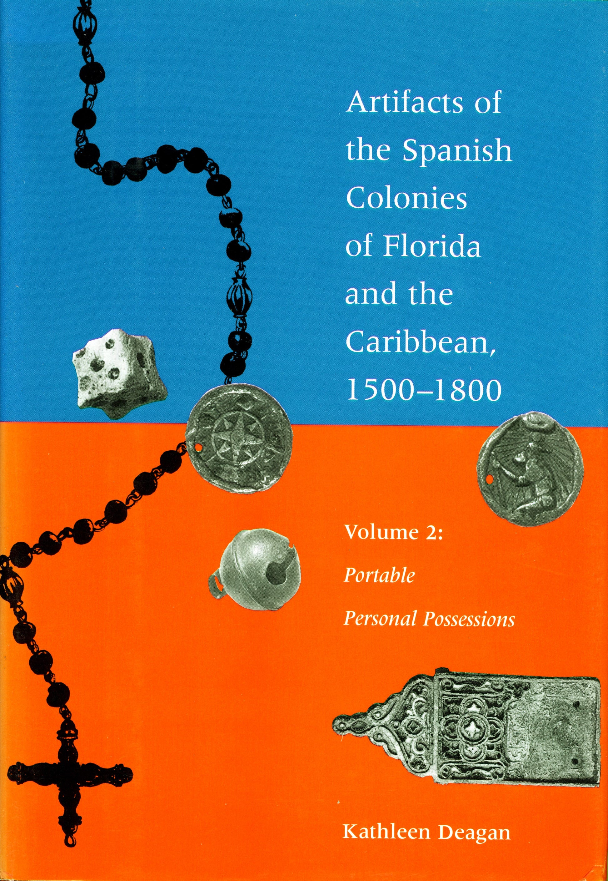 Artifacts of the Spanish Colonies of Florida and the Caribbean, 1500-1800 - Volume 2: Portable Personal Possessions