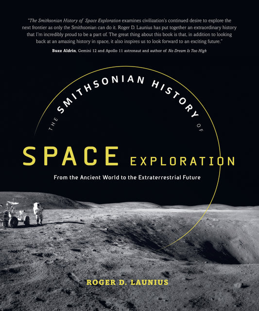 The Smithsonian History of Space Exploration - From the Ancient World to the Extraterrestrial Future
