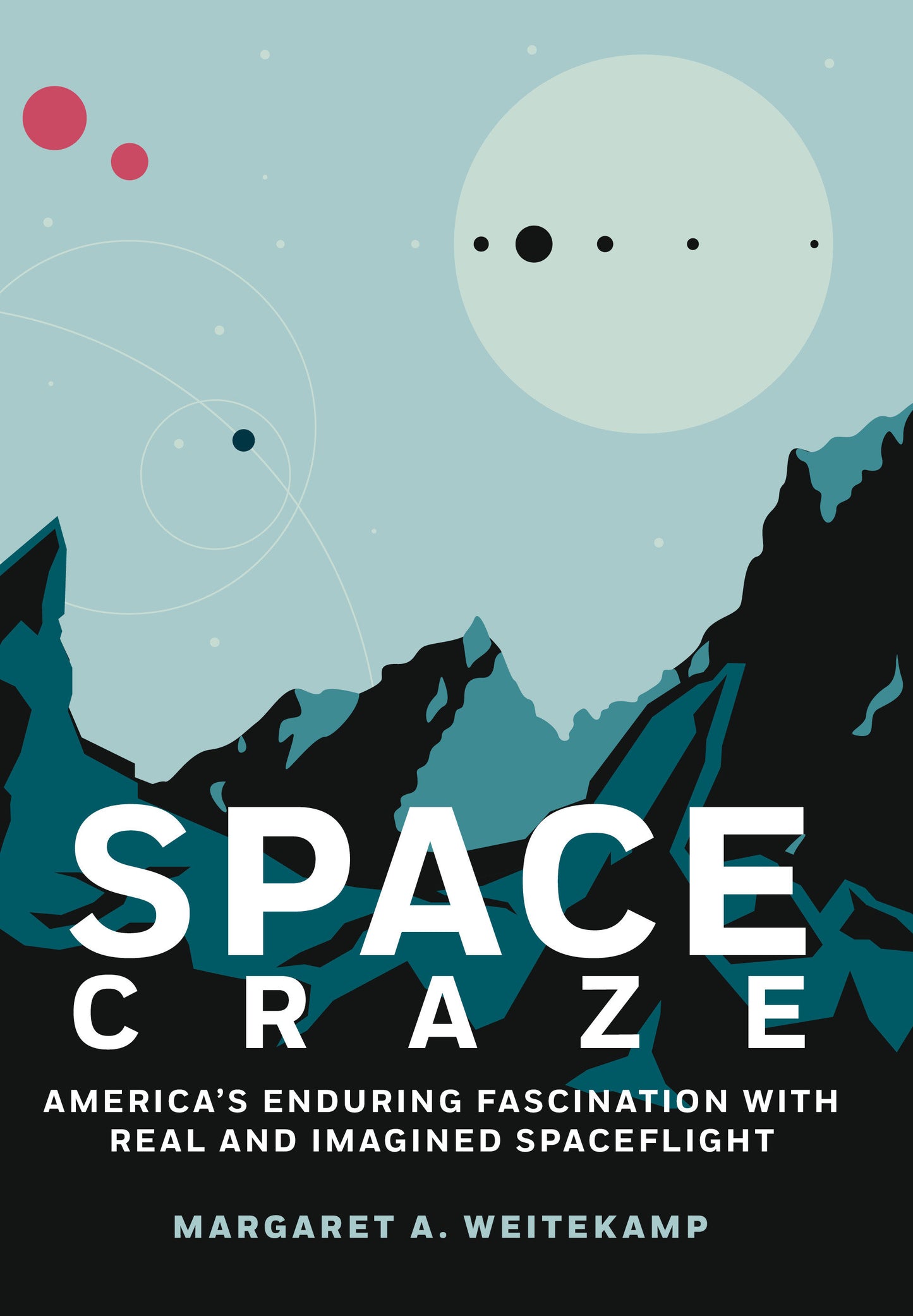 Space Craze - America�s Enduring Fascination with Real and Imagined Spaceflight