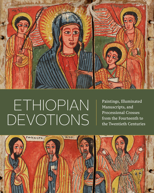 Ethiopian Devotions - Paintings, Illuminated Manuscripts, and Processional Crosses from the Fourteenth to the Twentieth Centuries