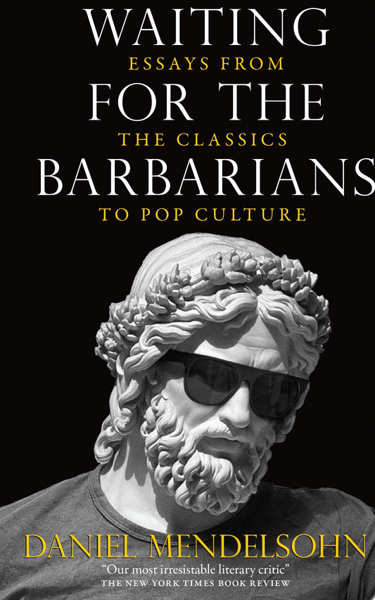 Waiting for the Barbarians - Essays from the Classics to Pop Culture