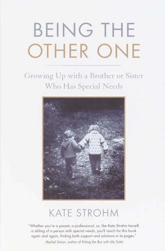 Being the Other One - Growing Up with a Brother or Sister Who Has Special Needs