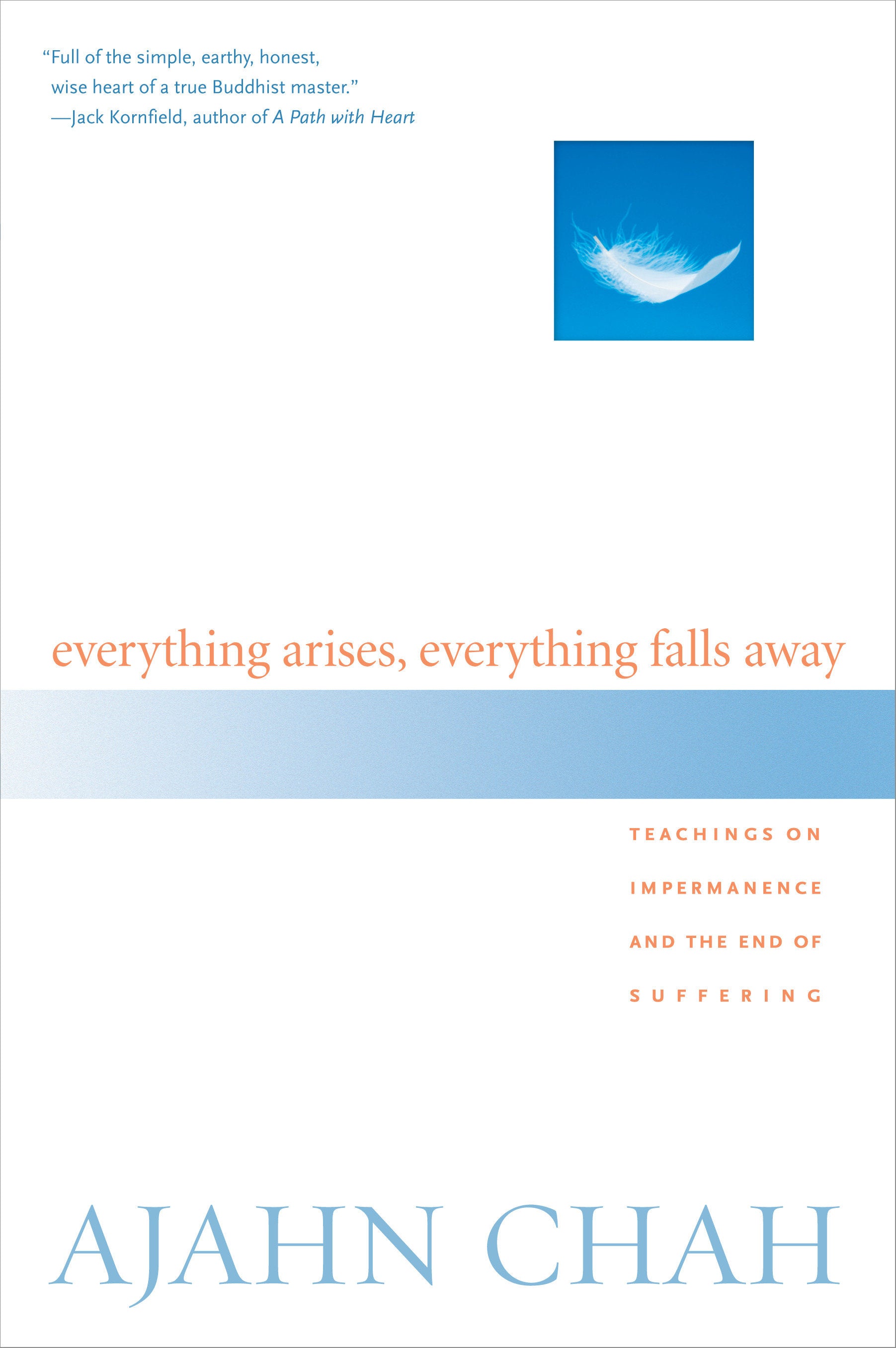 Everything Arises, Everything Falls Away - Teachings on Impermanence and the End of Suffering