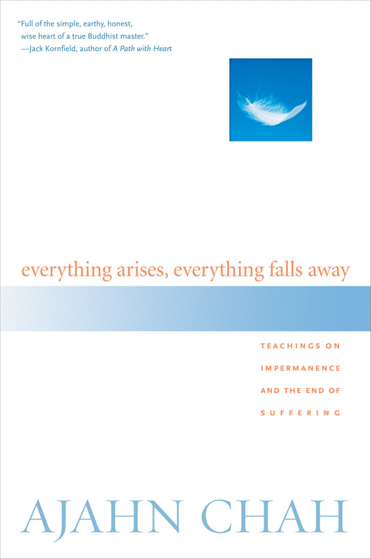Everything Arises, Everything Falls Away - Teachings on Impermanence and the End of Suffering