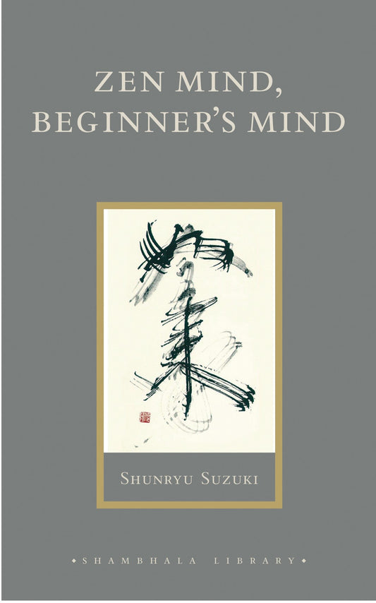 Zen Mind, Beginner's Mind - Informal Talks on Zen Meditation and Practice (Shambhala Library)