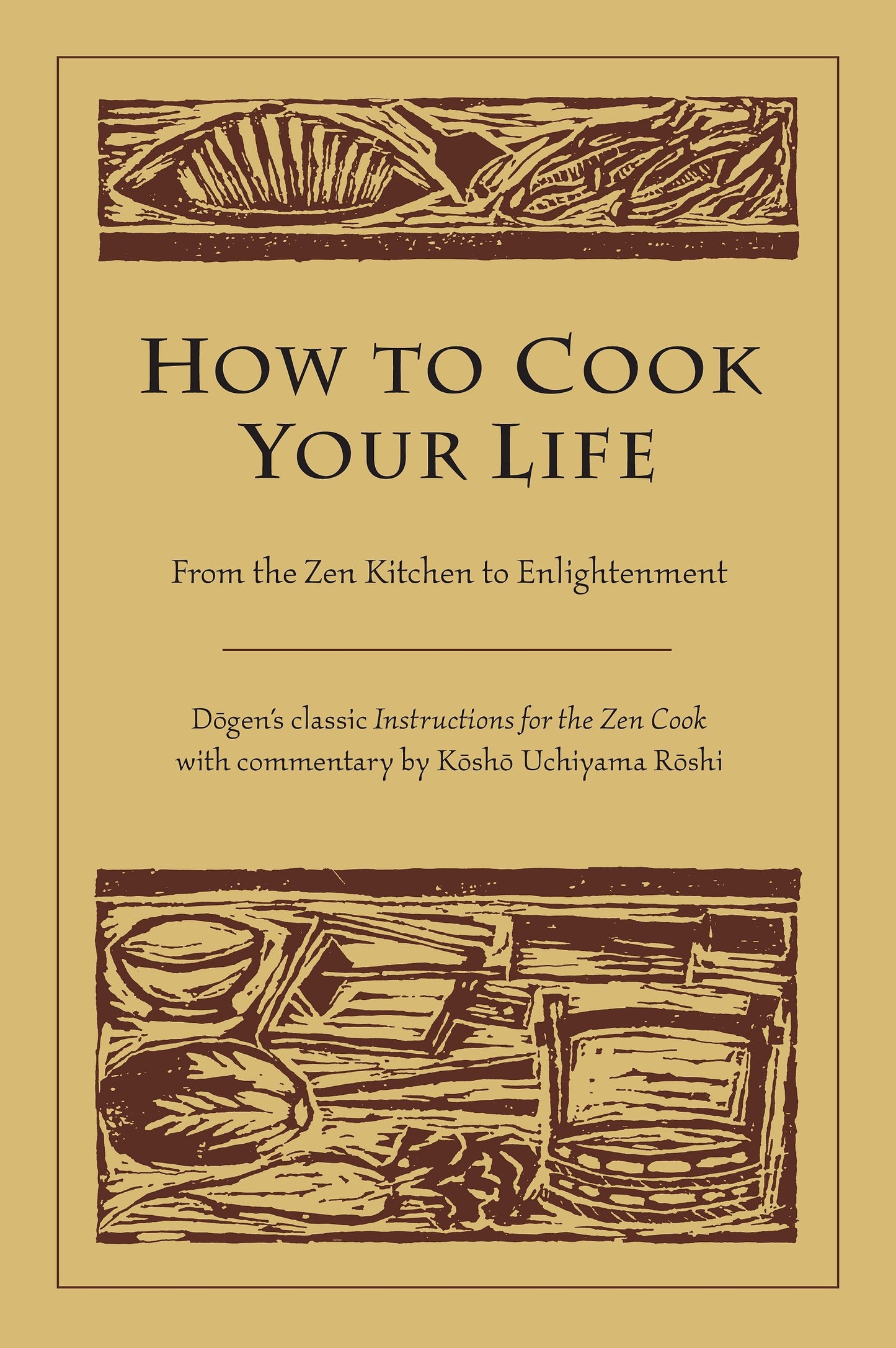 How to Cook Your Life - From the Zen Kitchen to Enlightenment