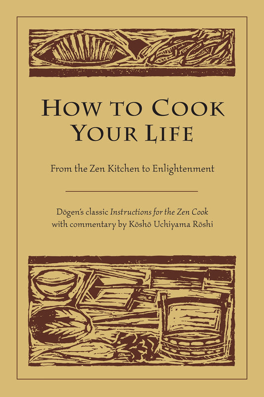 How to Cook Your Life - From the Zen Kitchen to Enlightenment