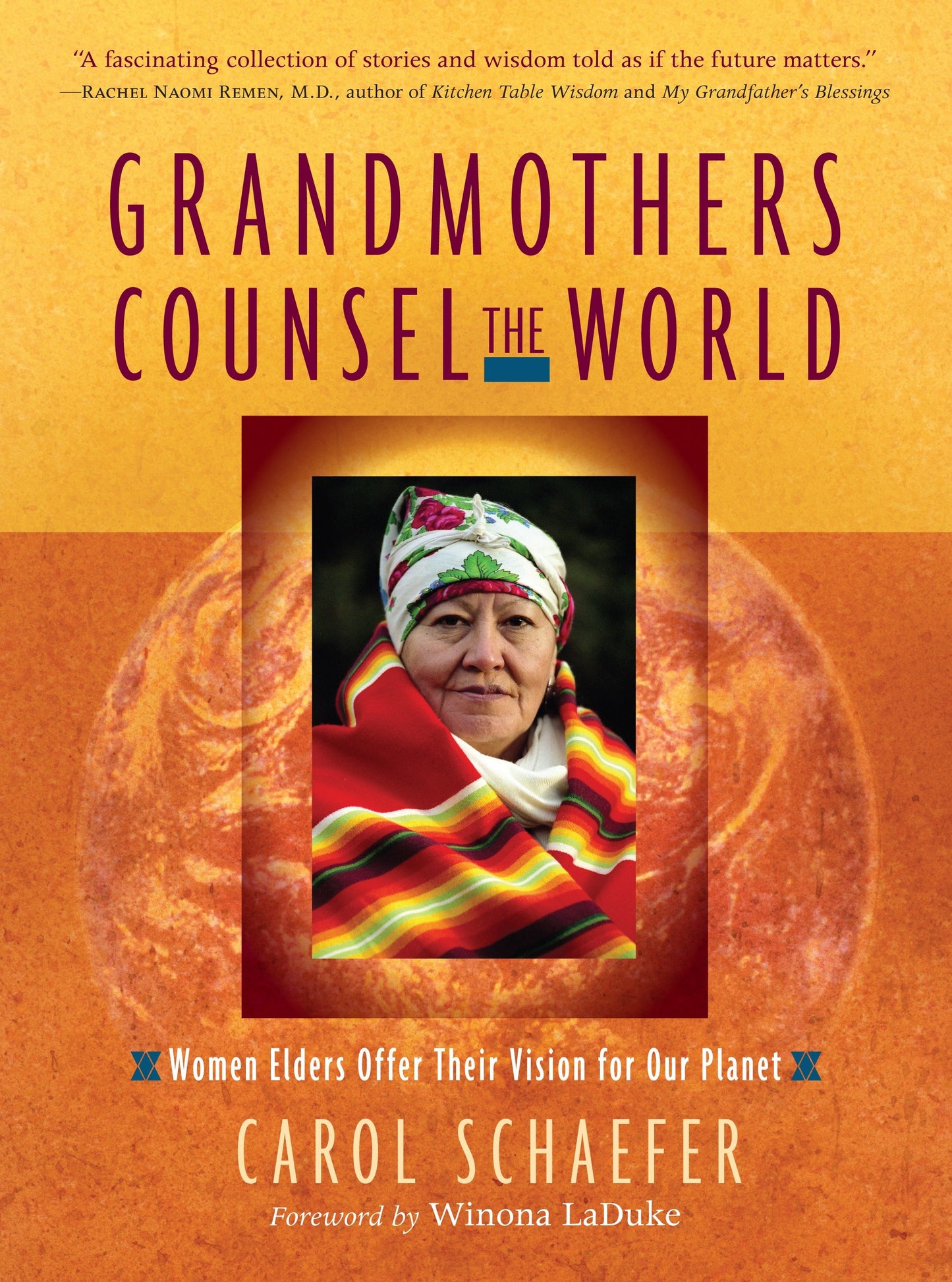 Grandmothers Counsel the World - Women Elders Offer Their Vision for Our Planet