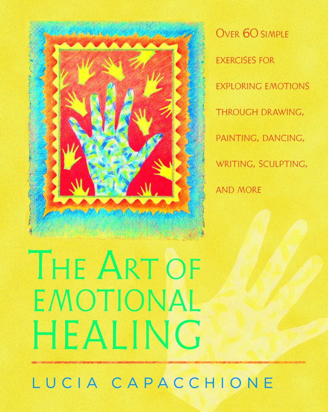 The Art of Emotional Healing - Over 60 Simple Exercises for Exploring Emotions Through Drawing, Painting, Dancing, Writing, Sculpting, and More
