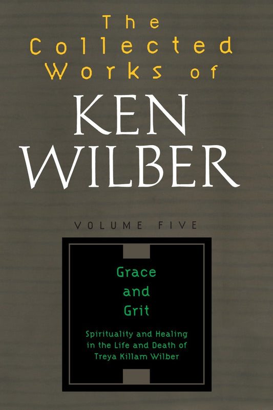The Collected Works of Ken Wilber: Volume Five - Grace and Grit (The Collected Works of Ken Wilber) (Book:5)