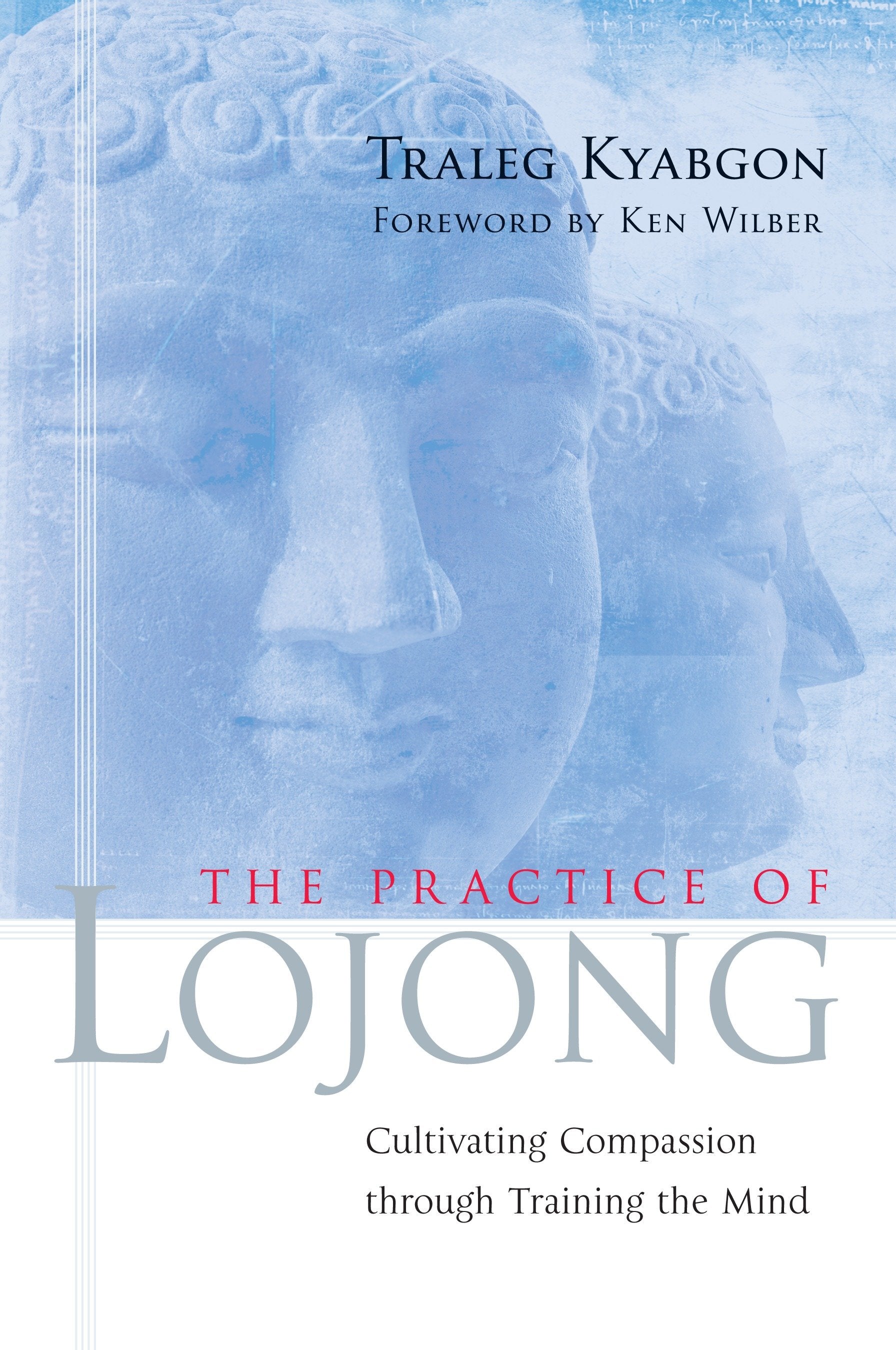 The Practice of Lojong - Cultivating Compassion through Training the Mind