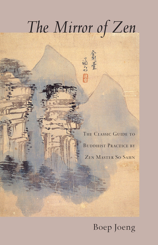 The Mirror of Zen - The Classic Guide to Buddhist Practice by Zen Master So Sahn