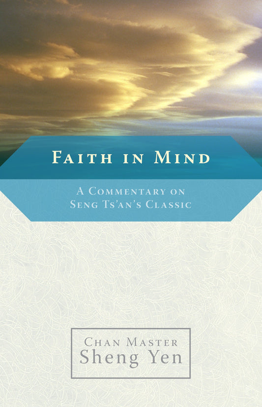 Faith in Mind - A Commentary on Seng Ts'an's Classic