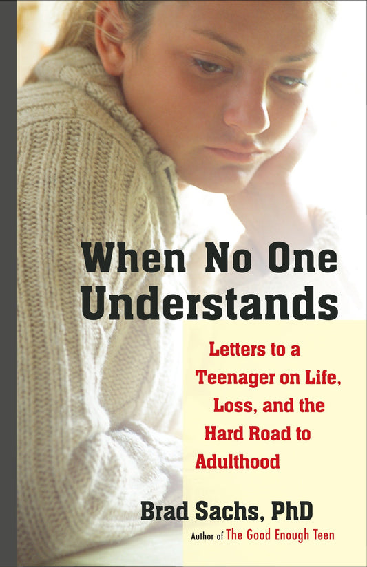 When No One Understands - Letters to a Teenager on Life, Loss, and the Hard Road to Adulthood