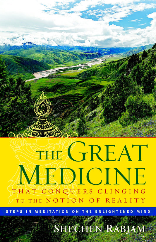 The Great Medicine That Conquers Clinging to the Notion of Reality - Steps in Meditation on the Enlightened Mind