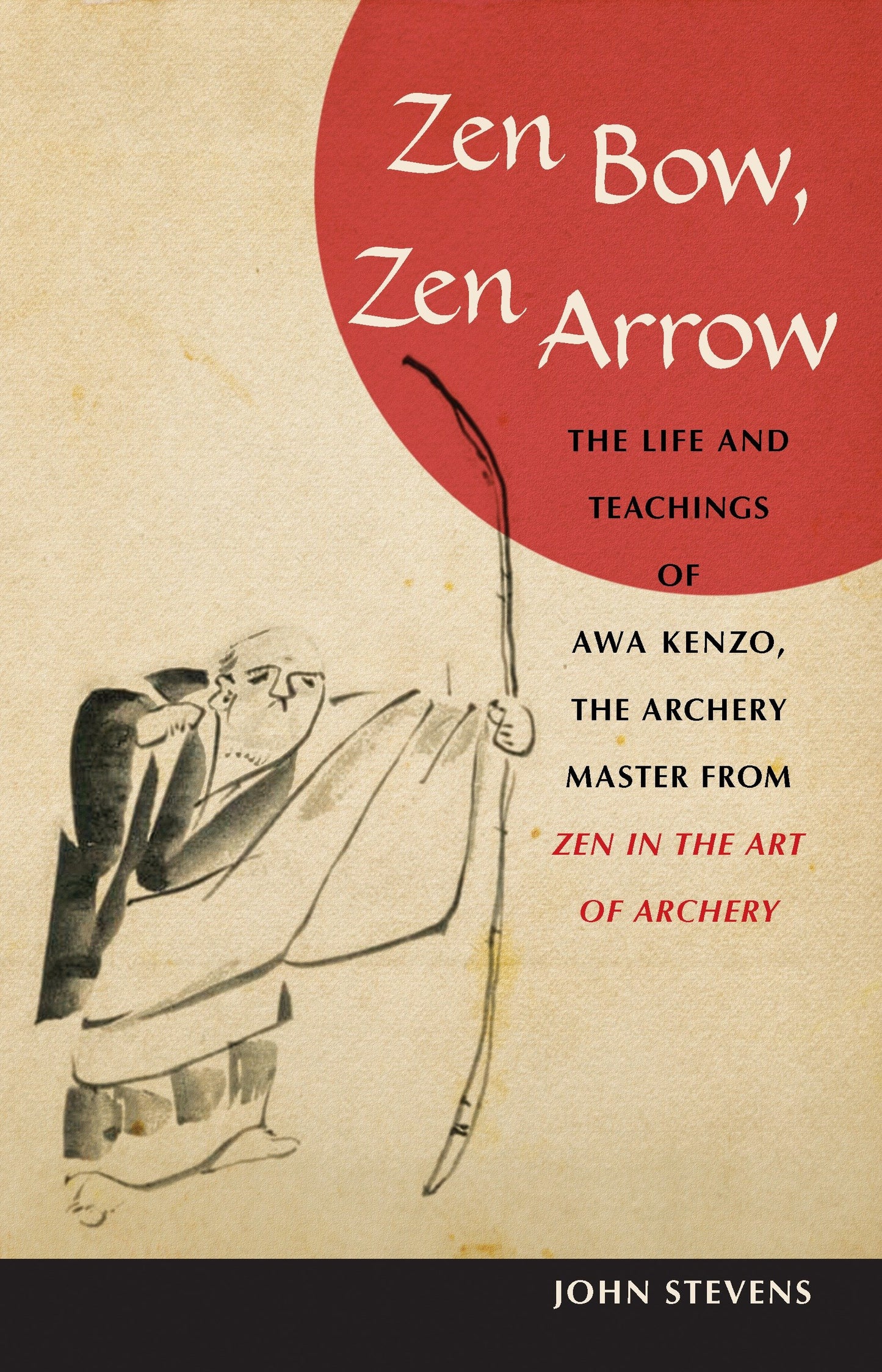 Zen Bow, Zen Arrow - The Life and Teachings of Awa Kenzo, the Archery Master from Zen in the Art of Archery