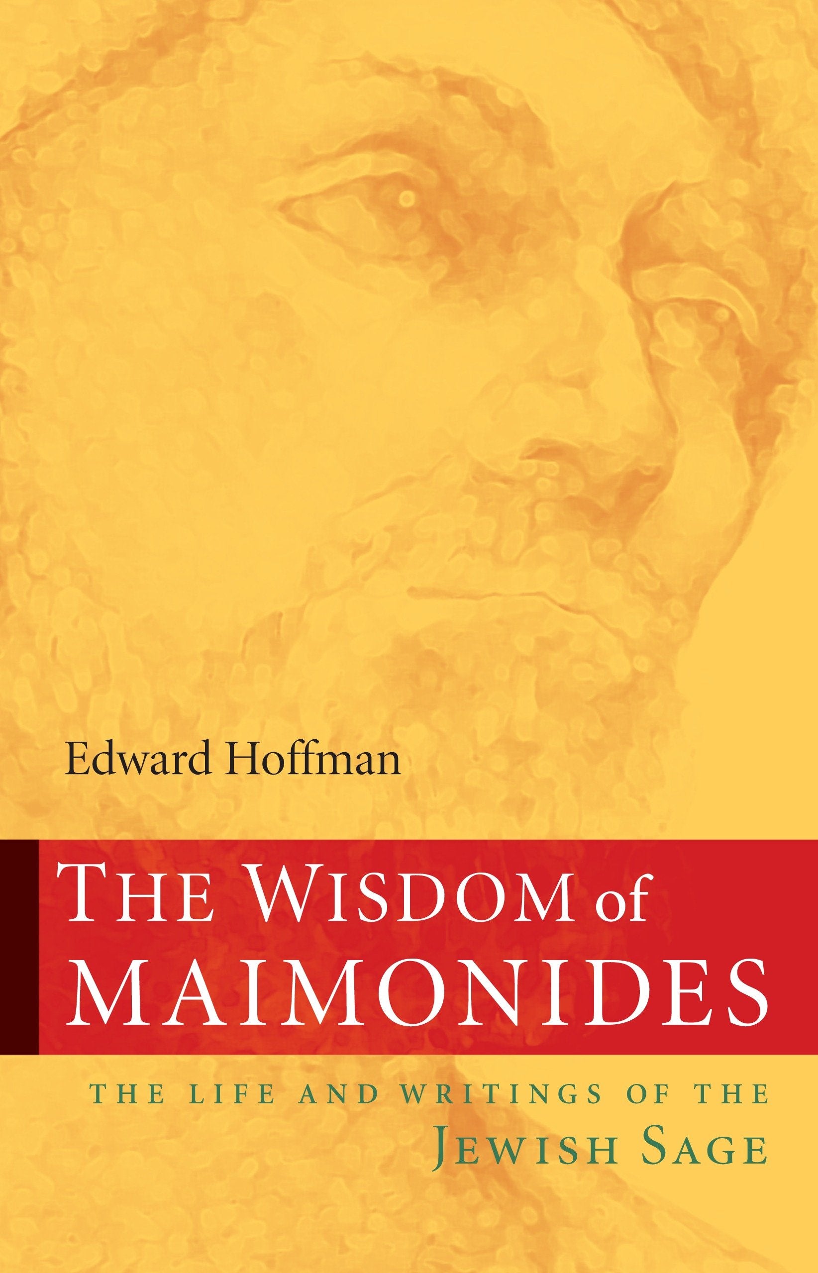 The Wisdom of Maimonides - The Life and Writings of the Jewish Sage