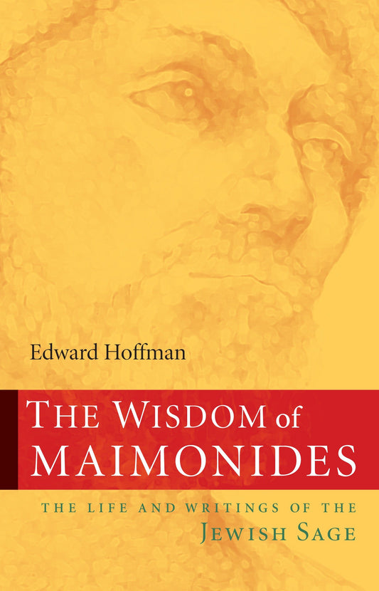 The Wisdom of Maimonides - The Life and Writings of the Jewish Sage