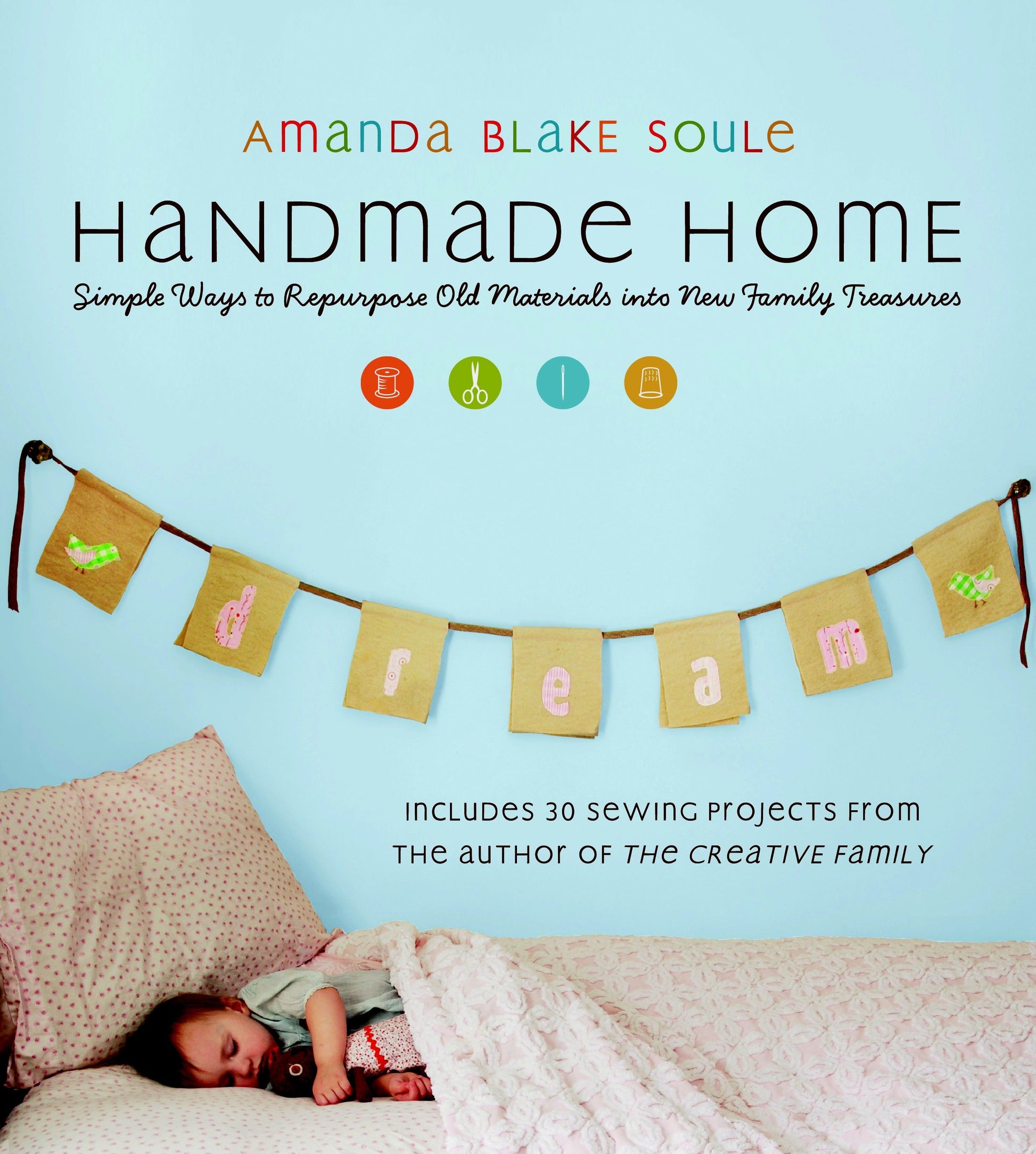 Handmade Home - Simple Ways to Repurpose Old Materials into New Family Treasures