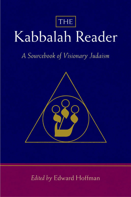 The Kabbalah Reader - A Sourcebook of Visionary Judaism