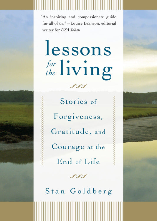 Lessons for the Living - Stories of Forgiveness, Gratitude, and Courage at the End of Life