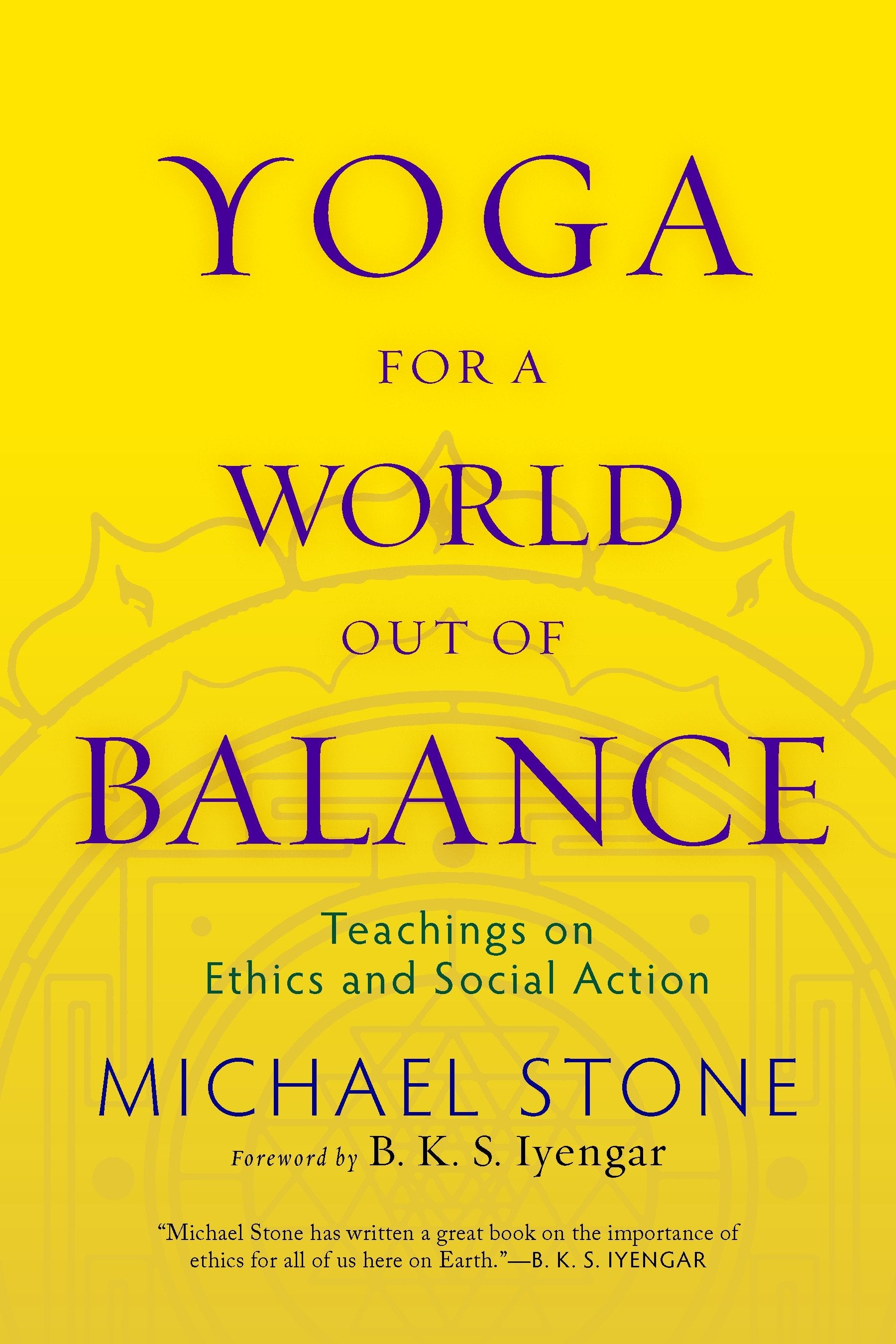Yoga for a World Out of Balance - Teachings on Ethics and Social Action