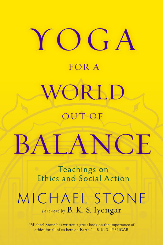 Yoga for a World Out of Balance - Teachings on Ethics and Social Action
