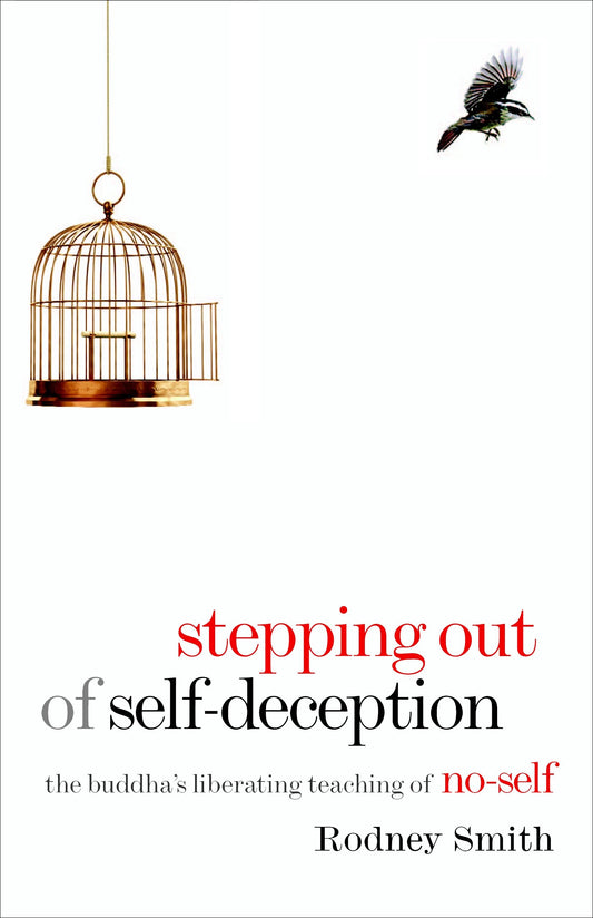 Stepping Out of Self-Deception - The Buddha's Liberating Teaching of No-Self