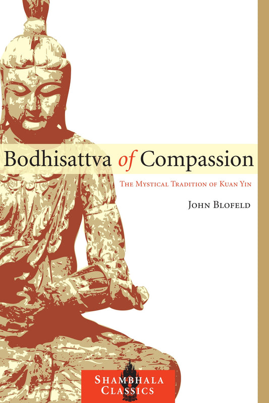 Bodhisattva of Compassion - The Mystical Tradition of Kuan Yin (Shambhala Classics)