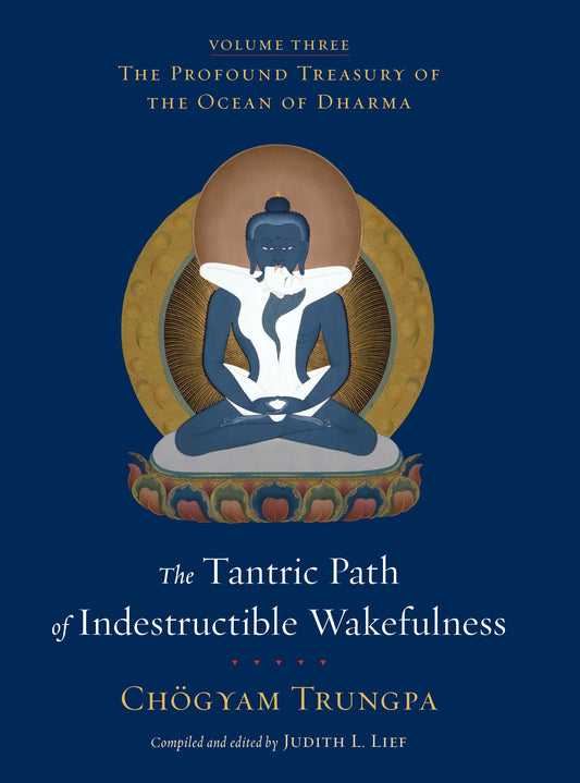 The Tantric Path of Indestructible Wakefulness - The Profound Treasury of the Ocean of Dharma, Volume Three (The Profound Treasury of the Ocean of Dharma) (Book:3)